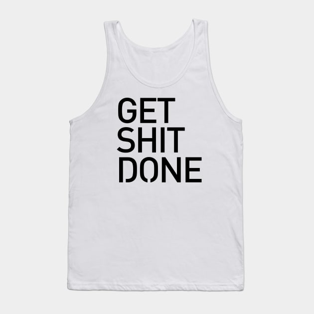 Get Shit Done T-shirt 2 - Motivational, Start-up, Entrepreneur Tank Top by StudioGrafiikka